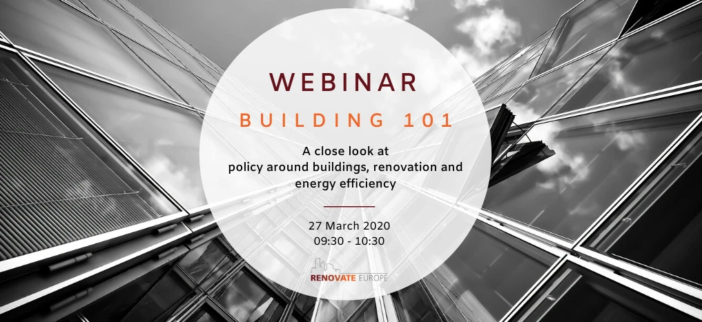 Webinar Building 101: a close look at policy around buildings, renovation and energy efficiency, 27 March 2020, 09:30 - 10:30